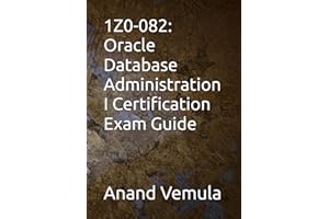 1Z0-082: Oracle Database Administration I Certification Exam Guide