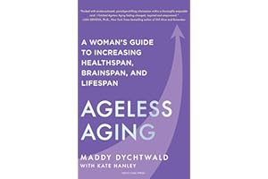 Ageless Aging: A Woman's Guide to Increasing Healthspan, Brainspan, and Lifespan