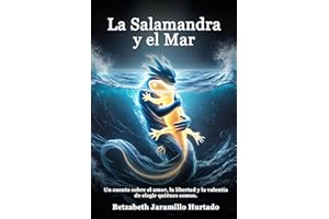 La Salamandra y el Mar: Un cuento sobre el amor, la libertad y la valentía de elegir quiénes somos (Spanish Edition)