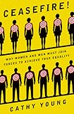 Ceasefire!: Why Women and Men Must Join Forces to Achieve True Equality