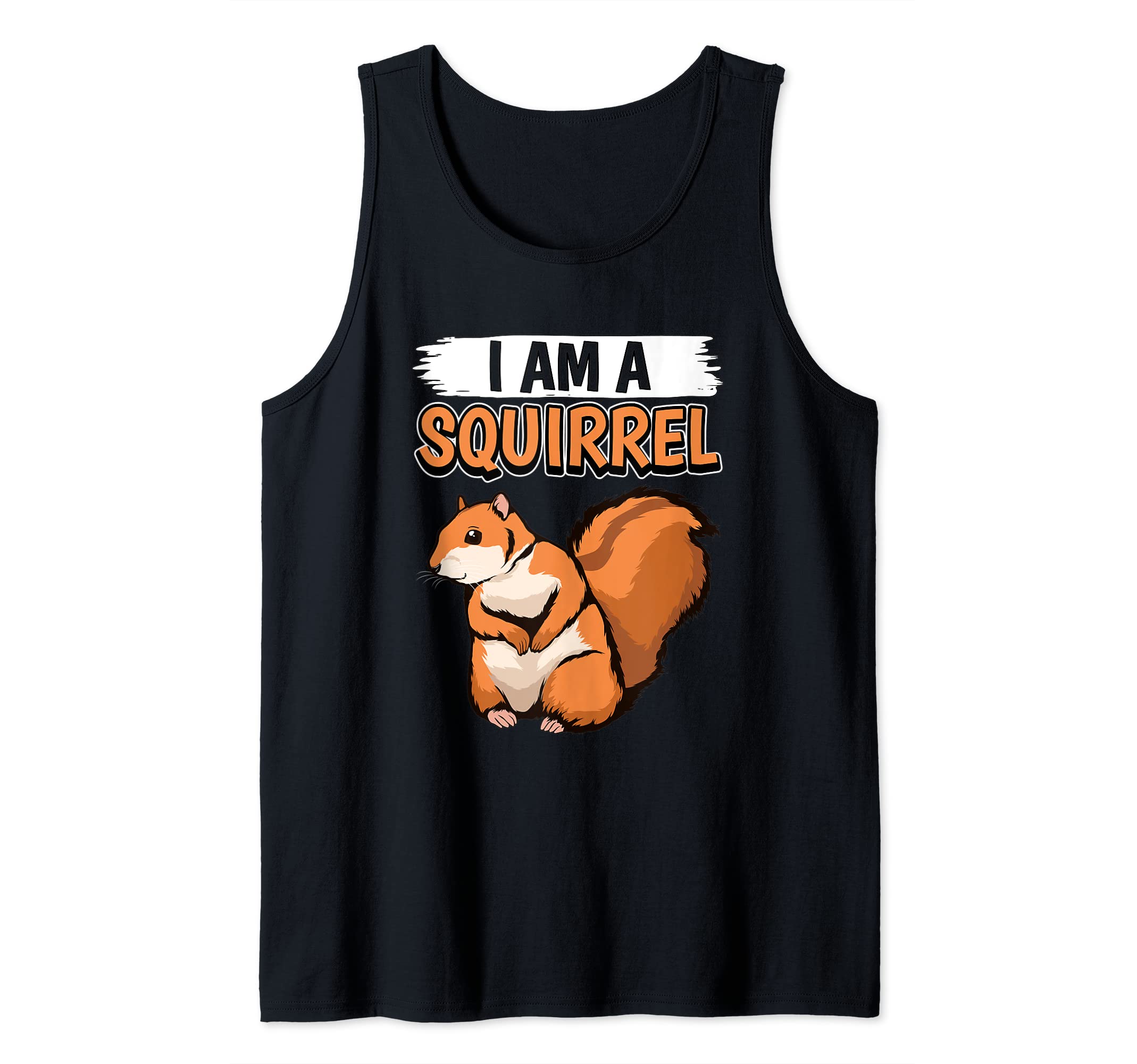 Squirrel Quote I Am A Squirrel Tank Top