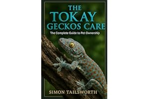 THE TOKAY GECKOS CARE: The complete guide to pet ownership