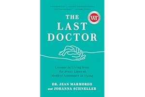The Last Doctor: Lessons in Living from the Front Lines of Medical Assistance in Dying