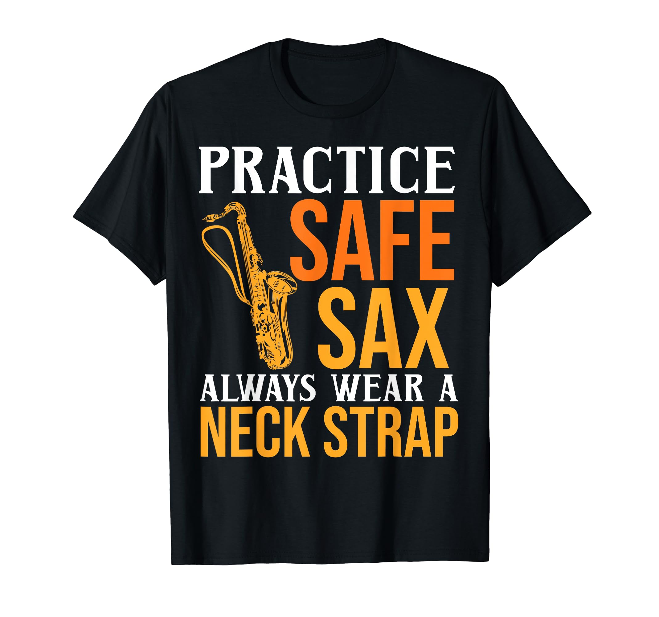 Practice Safe Sax Wear A Strap Jazz Metal Saxophone Music T-Shirt