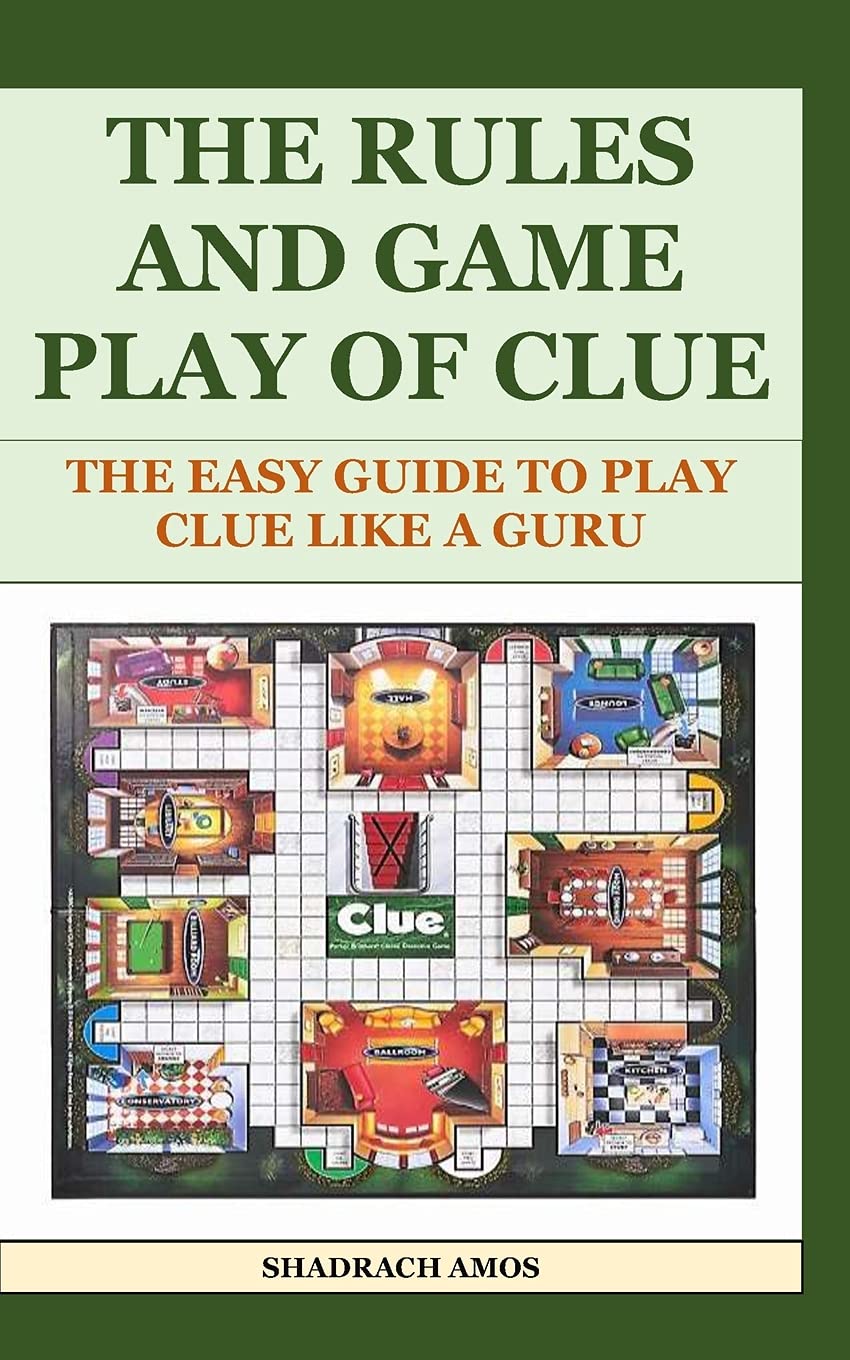 The Rules And Game Play Of Clue The Easy Guide To Play Clue Like A Guru Amos Shadrach 9798543154441 Amazon Com Books