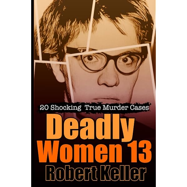 Deadly Women Volume 14: 20 Shocking True Crime Cases of