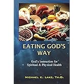 Eating God's Way: God's Instruction for Spiritual and Physical Health