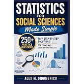 Statistics for Social Sciences Made Simple: 250+ Practice Questions with Step-by-Step Solutions for Exams and Coursework Success