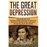 The Great Depression: A Captivating Guide to the Worldwide Economic Depression that Began in the United States, Including the