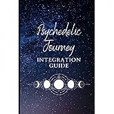 Psychedelic Journey Integration Guide: Inspiration Journal to support your Preparation and Integration