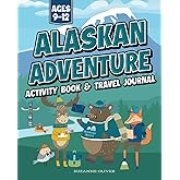 Alaskan Adventure: Alaska Activity Book & Travel Journal for Kids Ages 9-12