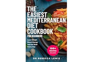 The Easiest Mediterranean Diet Cookbook for Beginners: Lose Weight, Boost Energy, and Eat Well Every Day (The Wellness Series)
