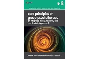 Core Principles of Group Psychotherapy: An Integrated Theory, Research, and Practice Training Manual