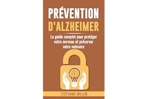 Prévention d'Alzheimer: Le guide complet pour protéger votre cerveau et préserver votre mémoire (French Edition)