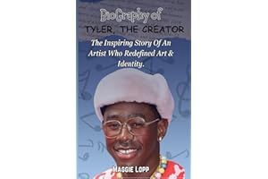 TYLER, THE CREATOR: A BIOGRAPHY, THE INSPIRING STORY OF AN ARTIST WHO REDEFINED ART & IDENTITY.