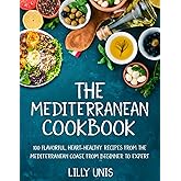 The Mediterranean Cookbook: 100 Flavorful, Heart-Healthy Recipes from the Mediterranean Coast, from Beginner to Expert