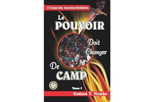 LE POUVOIR DOIT CHANGER DE CAMP tome 1: A l'assaut des mauvaises fondations (French Edition)
