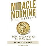 Miracle Morning Millionaires: What the Wealthy Do Before 8AM That Will Make You Rich (The Miracle Morning)