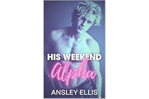 His Weekend Alpha: A MM Omegaverse Friends To Lovers, Fake Relationship Romance (Messy Ever After Book 1)