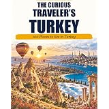 The Curious Traveler's Turkey: 100 Places to See in Turkey