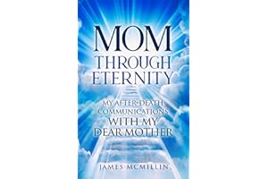 Mom Through Eternity: My After-Death Communications with my Dear Mother