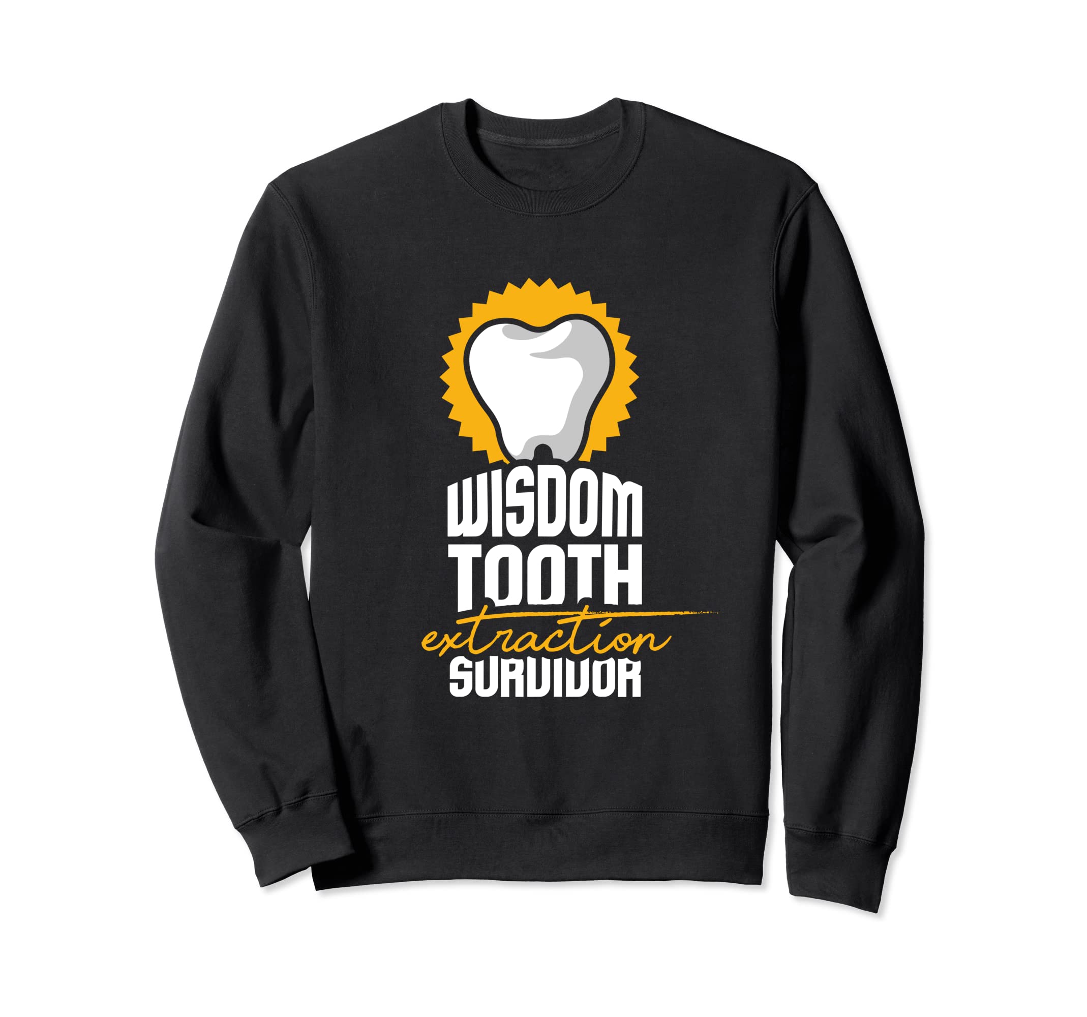 Dentist I Dentistry I Wisdom Tooth Extraction Survivor Sweatshirt