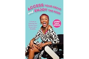 Access Your Drive and Enjoy the Ride: A Guide to Achieving Your Dreams from a Person with a Disability (Inspiration for People with Disabilities, Body Resilience)