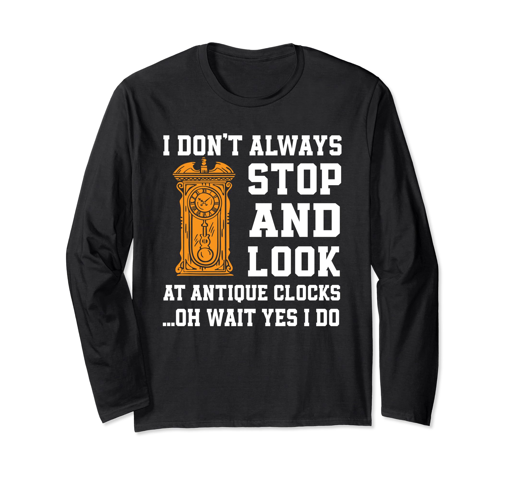 Funny Antique Clock Collector Saying Vintage Clocks Long Sleeve T-Shirt