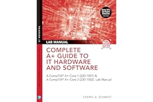 Complete A+ Guide to IT Hardware and Software Lab Manual: A CompTIA A+ Core 1 (220-1001) & CompTIA A+ Core 2 (220-1002) Lab Manual (Pearson It Cybersecurity Curriculum (Itcc))