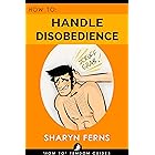 FEMDOM: How To Handle Disobedience: For Dominant Women ('How To' Femdom Guides Book 4)
