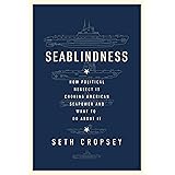 Seablindness: How Political Neglect Is Choking American Seapower and What to Do About It