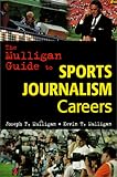 The Mulligan Guide to Sports Journalism Careers, Mulligan, Joseph F. and Mulligan, Kevin T., 0844245402