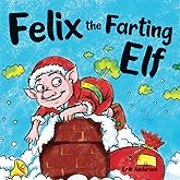 Felix The Farting Elf: A Funny Read Aloud Picture Book For Kids And Adults About Tooting Elf Who Farts and Toots