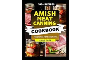 AMISH MEAT CANNING COOKBOOK: Traditional Techniques for Safely Preserving Beef, Pork, Chicken, Soups and More at Home