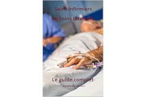 Soins Infirmiers en Soins Intensifs - Le Guide Complet (French Edition)