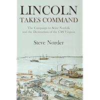 Lincoln Takes Command: The Campaign to Seize Norfolk and the Destruction of the CSS Virginia book cover Lincoln Takes Command: The Campaign to Seize Norfolk and the Destruction of the CSS Virginia book cover