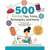 500 Sewing Techniques, Tips, Tricks, and Hacks: Must-Have Manual for Easy and Accurate Sewing, Master Pockets, Zippers, Bindings, and More