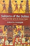Subjects of the Sultan: Culture and Daily Life in the Ottoman Empire