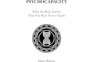 Psychocapacity: What The Body Knows That You Were Never Taught