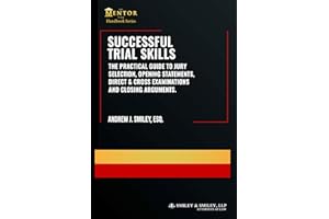 Successful Trial Skills: A Practical Guide to Jury Selection, Opening Statements, Direct & Cross Examinations and Closing Arg