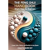 The Feng Shui Handbook - Simple Steps for Beginners: Create Calm, Comfort & Clarity in Any Space