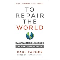 To Repair the World: Paul Farmer Speaks to the Next Generation (Volume 29) (California Series in Public Anthropology)