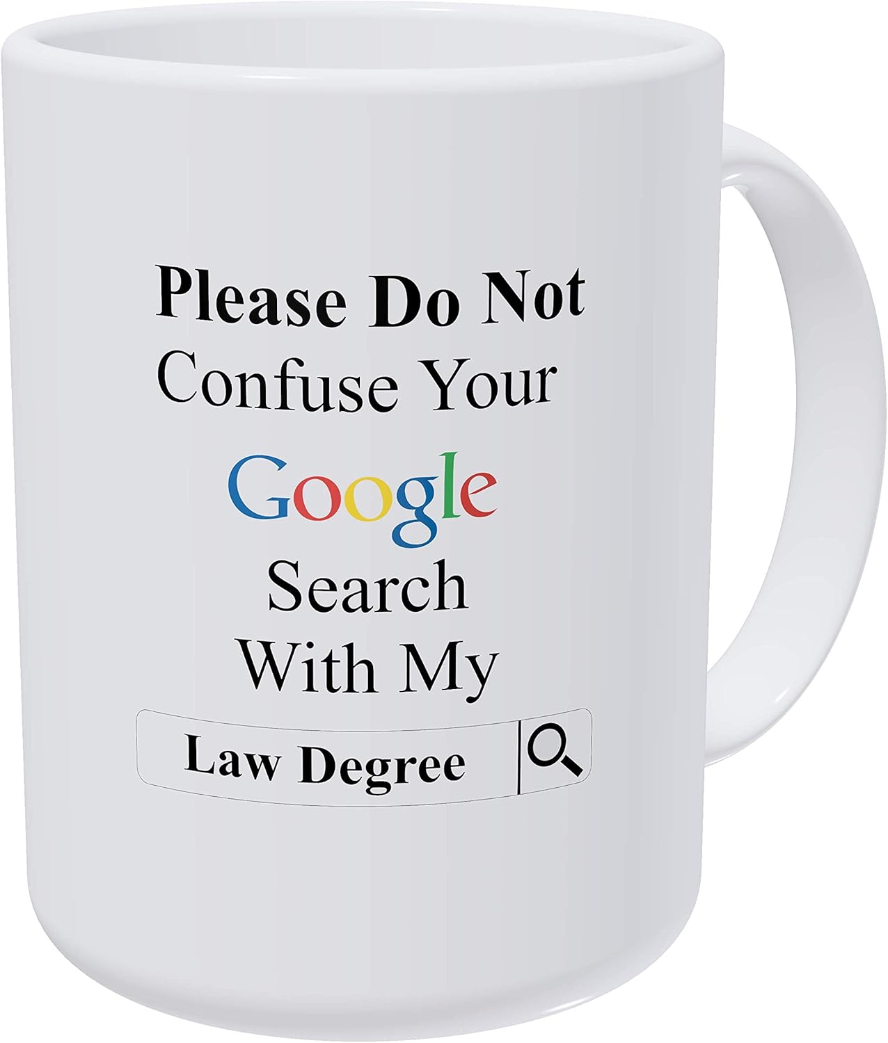 Willcallyou Please Do Not Confuse Your Google Search with My Law Degree, Lawyer, Attorney 15 Ounces Double Side Printed Funny White Coffee Mug
