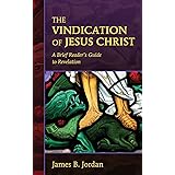 The Vindication of Jesus Christ: A Brief Reader's Guide to Revelation