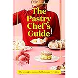The Pastry Chef's Guide: The ultimate baking cookbook with simple recipes from bestselling Junior Great British Bake Off judg