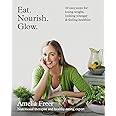 Eat. Nourish. Glow.: 10 easy steps for losing weight, looking younger & feeling healthier