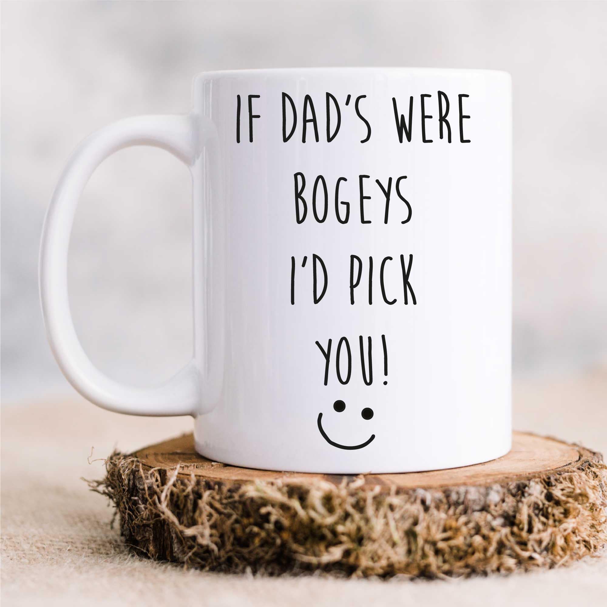 60 Second Makeover Limited If Dad's were Bogeys I'd Pick You Mug Dad Funny Present