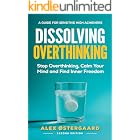 Dissolving Overthinking: Stop Overthinking, Calm Your Mind and Find Inner Freedom, Second Edition