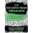 The Negative Trait Thesaurus: A Writer's Guide to Character Flaws (Writers Helping Writers Series)