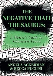The Negative Trait Thesaurus: A Writer's Guide to